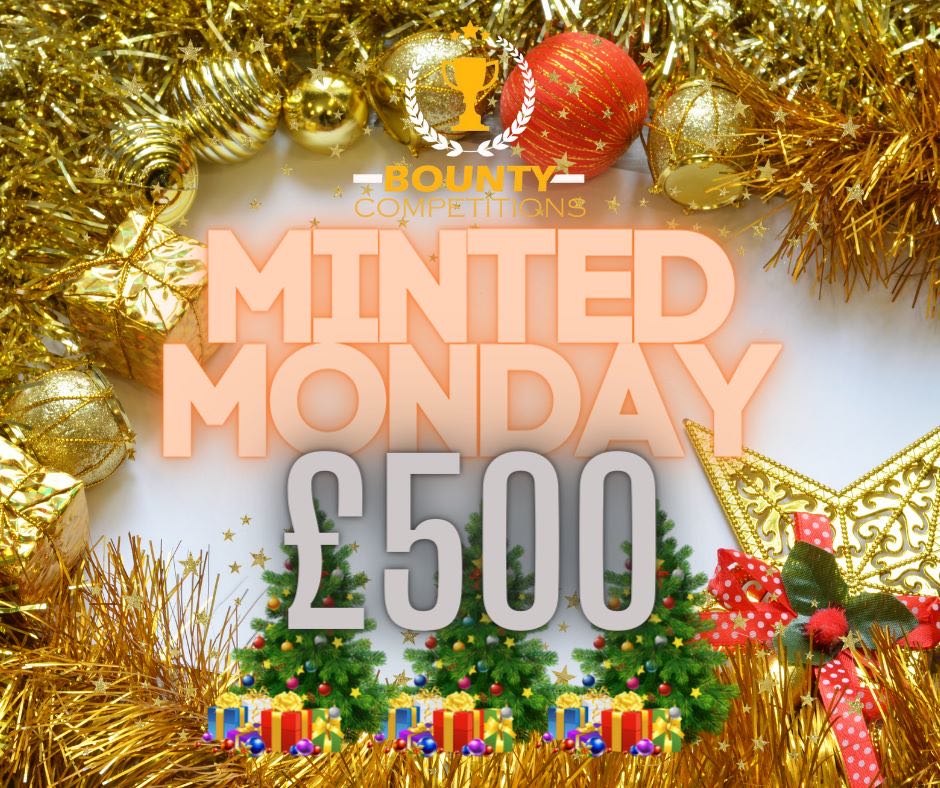 MINTED MONDAY £500 CASH! 4 (DRAWN 05.12.22) Bounty Competitions