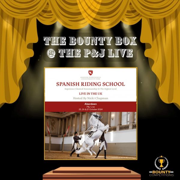 SPANISH RIDING SCHOOL @ P&J LIVE ABERDEEN IN THE BOUNTY BOX. 9 WINNERS 2 PASSES EACH